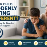 Is Your Child Suddenly Acting Different? Signs It May Be Time for Professional Support