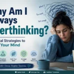Why Am I Always Overthinking? Practical Strategies to Quiet Your Mind