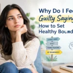 Why Do I Feel Guilty Saying No? How to Set Healthy Boundaries